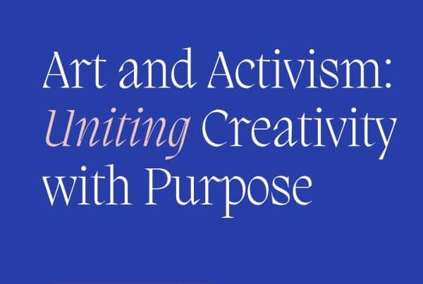 Art and Activism uniting creativity with purpose driven design